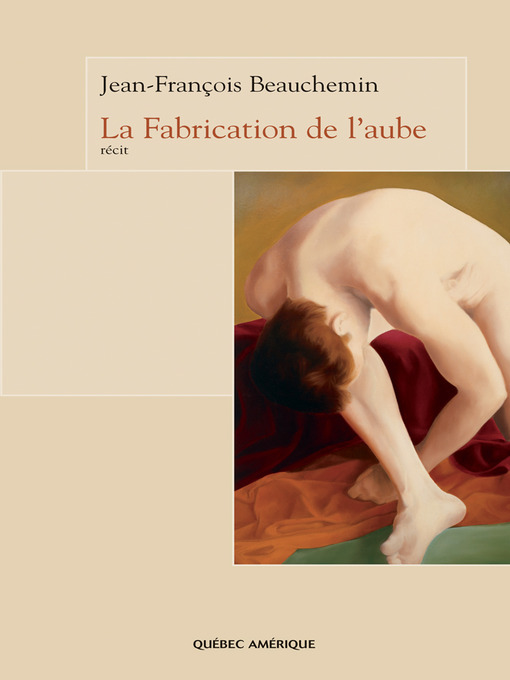Title details for La Fabrication de l’aube by Jean-François Beauchemin - Available